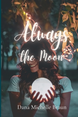 Always the Moon - Braun, Dana Michelle