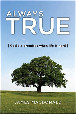 Always True: God's 5 Promises When Life Is Hard - MacDonald, James, Dr.