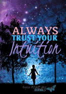 Always Trust Your Intuition - A Journal