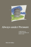 Always under Pressure: A History of North Thames Gas since 1949