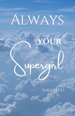 Always Your Supergirl - Hill, Sarah