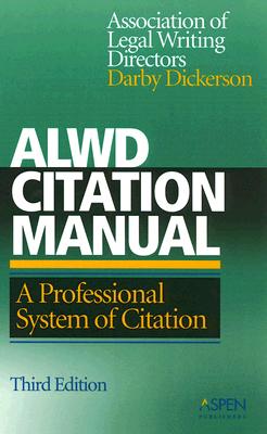 ALWD Citation Manual: A Professional System of Citation - Association of Legal Writing Directors, and Dickerson, Darby