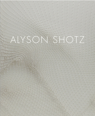 Alyson Shotz - Shotz, Alyson, and Al-Hadid, Diana (Contributions by), and Freiman, Lisa (Contributions by)