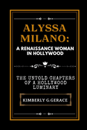 Alyssa Milano: The Renaissance Woman in Hollywood: The Untold Chapters of a Hollywood Luminary
