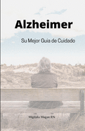 Alzheimer: Su mejor guia de cuidado