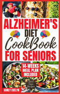 Alzheimer's Diet Cookbook for Seniors: 2000 Days of Quick, Easy and Delicious Brain Boosting Recipes to Help Prevent Memory Disorders, Alzheimer's & Dementia for a Healthy Life (with 98 Days Meal Plan