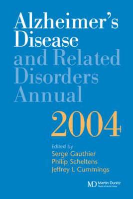 Alzheimer's Disease and Related Disorders Annual 2004 - Gauthier, Serge, Dr. (Editor), and Scheltens, Philip (Editor), and Cummings, Jeffrey L, MD (Editor)