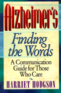 Alzheimer's: Finding the Words: A Communication Gude for Those Who Care