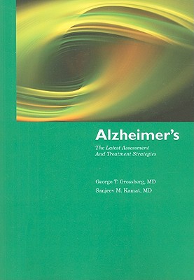 Alzheimers: The Latest Assessment and Treatment Strategies - Grossberg, George T., and Kamat, Sanjeev M.