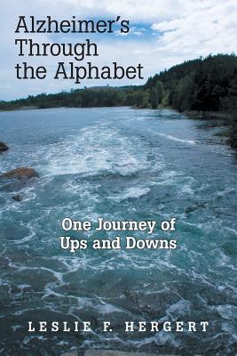 Alzheimer'S Through the Alphabet: One Journey of Ups and Downs - Hergert, Leslie F