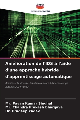 Amlioration de l'IDS  l'aide d'une approche hybride d'apprentissage automatique - Singhal, Pavan Kumar, Mr., and Bhargava, Chandra Prakash, Mr., and Yadav, Pradeep, Dr.