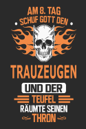 Am 8. Tag schuf Gott den Trauzeugen und der Teufel r?umt seinen Thron: Notizbuch, Notizblock, Geschenk Buch mit 110 linierten Seiten