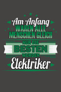 Am Anfang Waren Alle Menschen Gleich Nur Die Besten Wurden Elektriker: Praktischer Wochenplaner / Notizbuch f?r ein ganzes Jahr ohne festes Datum - 15x23cm (ca. DIN A5)