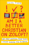 Am I a Better Christian on Zoloft?: And Other Questions about Faith I Should Probably Keep to Myself