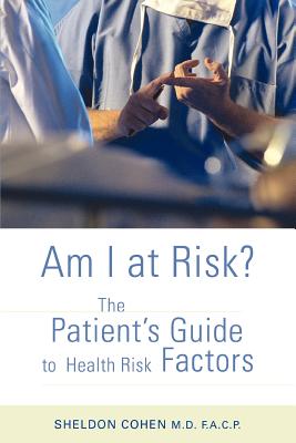 Am I at Risk?: The Patient's Guide to Health Risk Factors - Cohen, Sheldon