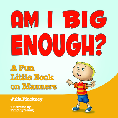 Am I Big Enough?: A Fun Little Book on Manners - Pinckney, Julia