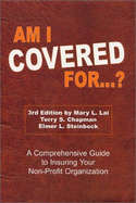 Am I Covered For...? a Comprehensive Guide to Insuring Your Non-Profit Organization - Lai, Mary, and Chapman, Terry, and Steinbock, Elmer