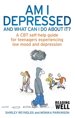 Am I Depressed And What Can I Do About It?: A CBT self-help guide for teenagers experiencing low mood and depression - Reynolds, Shirley, and Parkinson, Monika