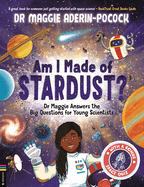 Am I Made of Stardust?: Dr Maggie Answers the Big Questions for Young Scientists (Winner of the Royal Society Young People's Book Prize 2023)