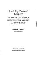 Am I My Parents' Keeper?: An Essay on Justice Between the Young and the Old