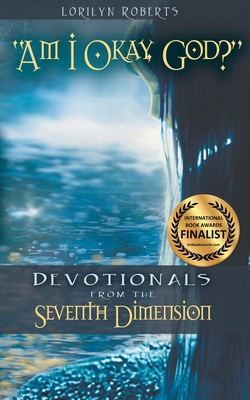 Am I Okay, God?: Devotionals From the Seventh Dimension - Roberts, Lorilyn