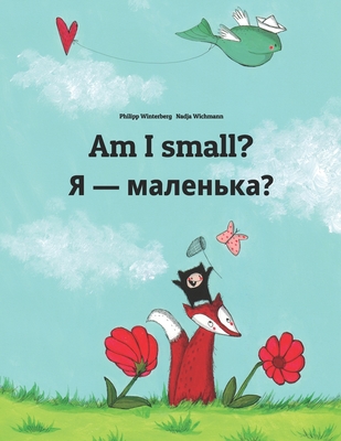 Am I small? &#1071; - &#1084;&#1072;&#1083;&#1077;&#1085;&#1100;&#1082;&#1072;?: Children's Picture Book English-Ukrainian (Bilingual Edition) - Temerbek, Daryna V (Translated by), and Konstantinovna Zakharova, Galina (Translated by)