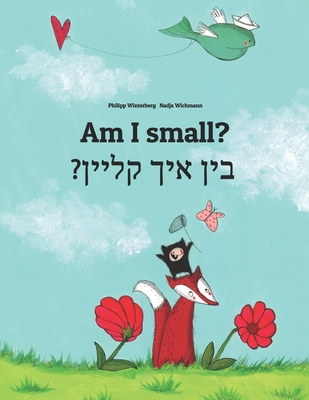 Am I small? &#1489;&#1497;&#1503; &#1488;&#1497;&#1498; &#1511;&#1500;&#1497;&#1497;&#1503;: English-Yiddish: Children's Picture Book (Bilingual Edition) - Hamer, Sandra (Translated by), and Zager, Zalman M (Translated by)