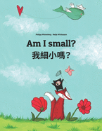 Am I small? &#25105;&#23567;&#21966;&#65311;: Children's Picture Book English-Chinese [traditional] (Bilingual Edition)