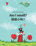 Am I small? &#25105;&#24456;&#23567;&#21527;&#65311;: English-Shanghainese/Hu/Wu Chinese: Children's Picture Book (Bilingual Edition)