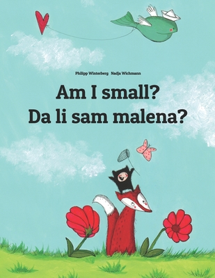 Am I small? Da li sam malena?: Children's Picture Book English-Bosnian (Bilingual Edition) - Hamer, Sandra (Translated by), and Hamer, David (Translated by)