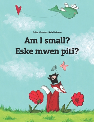 Am I small? Eske mwen piti?: Children's Picture Book English-Haitian Creole (Bilingual Edition) - Hamer, Sandra (Translated by), and Hamer, David (Translated by)
