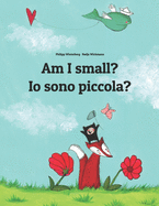 Am I small? Io sono piccola?: Children's Picture Book English-Italian (Bilingual Edition)