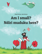Am I small? Ndiri muduku here?: English-Shona/chiShona: Children's Picture Book (Bilingual Edition)