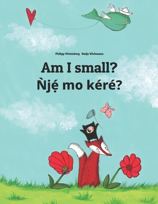 Am I small? Nje mo kere?: Children's Picture Book English-Yoruba (Bilingual Edition) - Winterberg, Philipp