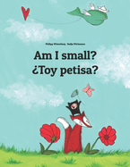 Am I small? ?Toy petisa?: Children's Picture Book English-Cordob?s Spanish / Cordoban Spanish (Bilingual Edition)