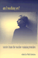 Am I Teaching Yet?: Stories from the Teacher-Training Trenches