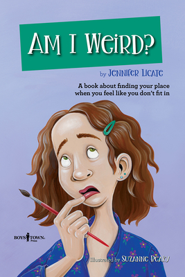 Am I Weird?: A Book about Finding Your Place When You Feel Like You Don't Fit in Volume 2 - Licate, Jennifer