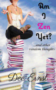 Am I Zen Yet?: ...and Other Random Thoughts
