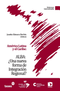 Am?rica Latina y el Caribe: ALBA: ?Una nueva forma de Integraci?n Regional? - Altmann Borbon, Josette