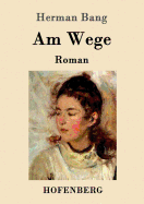 Am Wege: Roman