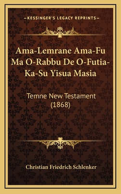 AMA-Lemrane AMA-Fu Ma O-Rabbu de O-Futia-Ka-Su Yisua Masia: Temne New Testament (1868) - Schlenker, Christian Friedrich