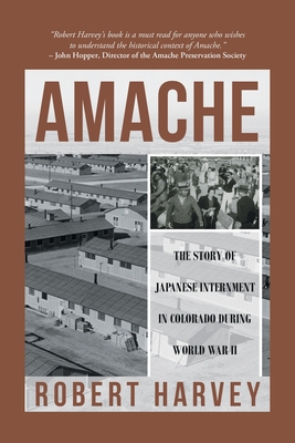 Amache: The Story of Japanese Internment in Colorado During World War II - Harvey, Robert