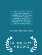 Amadis de Gaul: A Poem in Three Books; Freely Translated from the First Part of the French Version of Nicolas de Heberay [sic], Sieur Des Essars; With Notes: By William Stewart Rose. - Scholar's Choice Edition