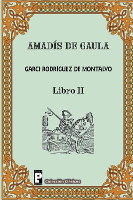 Amadis de Gaula (Libro 2) - Rodriguez De Montalvo, Garci