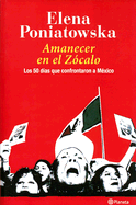 Amanecer En El Zocalo/ Dawn in the Zocalo: Los 50 Dias Que Confrontaron a Mexico/ The 50 Days That Confronted Mexico - Poniatowska, Elena