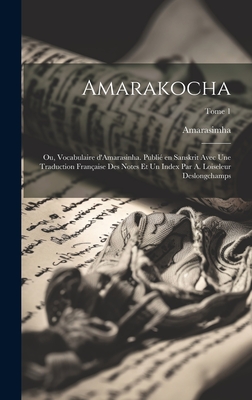 Amarakocha; ou, Vocabulaire d'Amarasinha. Publi? en Sanskrit avec une traduction fran?aise des notes et un index par A. Loiseleur Deslongchamps; Tome 1 - Amarasimha (Creator)