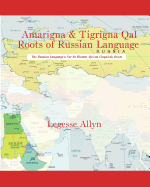 Amarigna & Tigrigna Qal Roots of Russian Language: The Not So Distant African Roots of the Russian Language