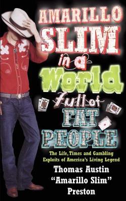 Amarillo Slim In A World Full Of Fat People: The Life, Times and Gambling exploits of America's Living Legend - Dinkin, Greg, and Preston, Thomas 'amarillo Slim'