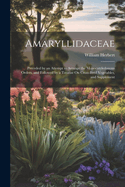 Amaryllidaceae: Preceded by an Attempt to Arrange the Monocotyledonous Orders, and Followed by a Treatise On Cross-Bred Vegetables, and Supplement