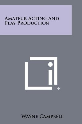 Amateur Acting and Play Production - Campbell, Wayne, Prof.